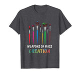 Funny Art Supply T-Shirt-Weapons Of Mass Creation