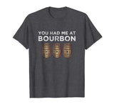 You Had Me At Bourbon Shirt Funny Whiskey TShirt Gift