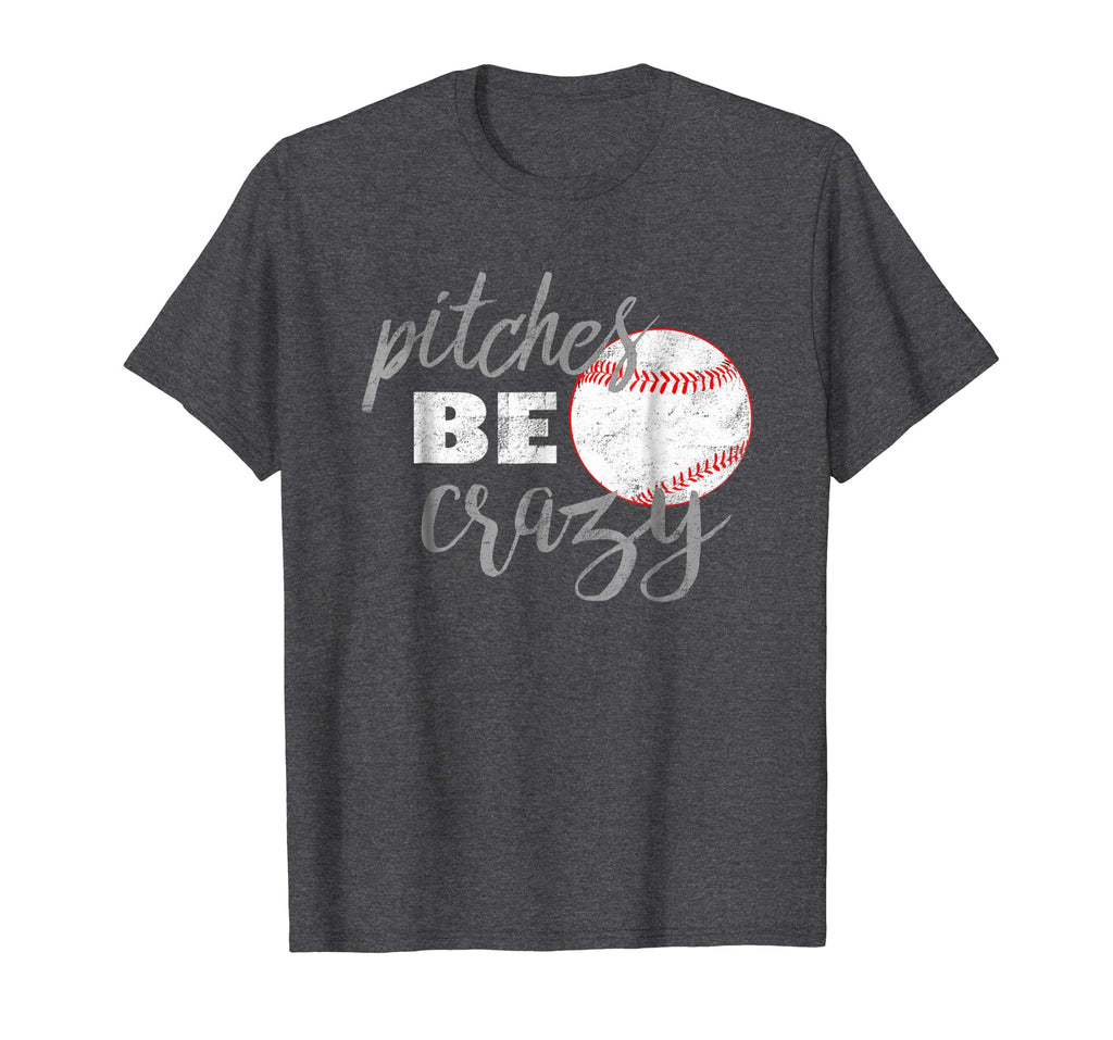 Pitches Be Crazy Shirt: Funny Baseball Softball T-Shirt