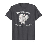 Squirrel Excuse Me Your BirdFeeder Is Empty Funny T-Shirt