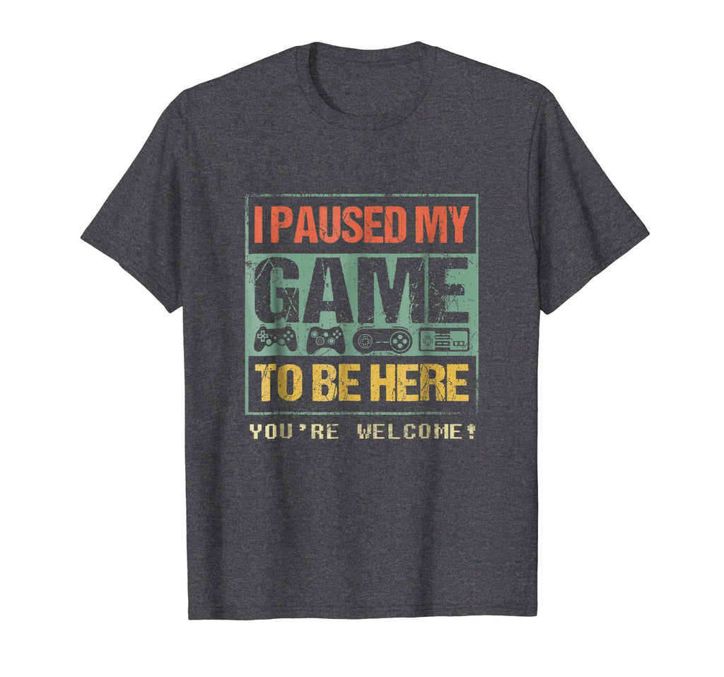 I Paused My Game To Be Here T-shirt Funny Shirt For Gamers