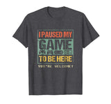 I Paused My Game To Be Here T-shirt Funny Shirt For Gamers
