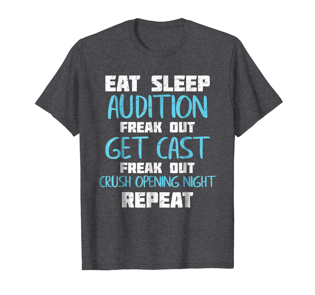 Eat Sleep Audition Crush Opening Night Funny Theater Shirt