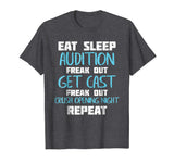 Eat Sleep Audition Crush Opening Night Funny Theater Shirt