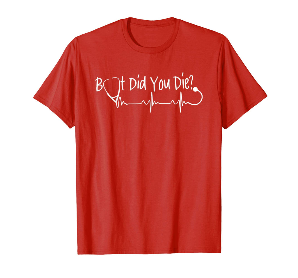 Funny Nurse But Did You Die Tshirt