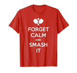 Pickleball Shirt Funny Forget Calm and Smash It T-Shirt