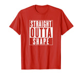 Funny Workout Shirt - Straight Outta Shape