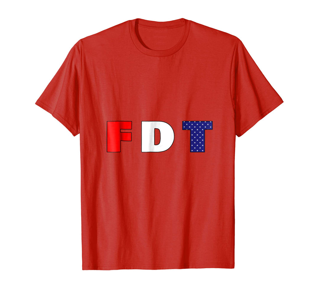 &quot;FDT&quot;F Donald Trump, Anti-Trump Funny Political T-Shirt