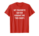 My Favorite Sister Bought Me This Shirt Funny T-Shirt