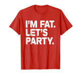 I'm Fat Let's Party Humor Funny Drinking Adult TShirt