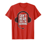 Can't Hear You I'm Gaming Funny Gamer T-Shirt
