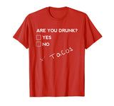 Are you Drunk? Tacos Funny Drinking Beer T Shirt