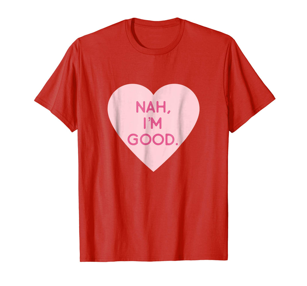 Nah I'm Good Funny Anti Valentine's Day Shirt (Heart Image)