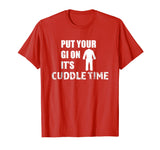 Your Gi Cuddle Time Funny Brazilian Jiu Jitsu T Shirt