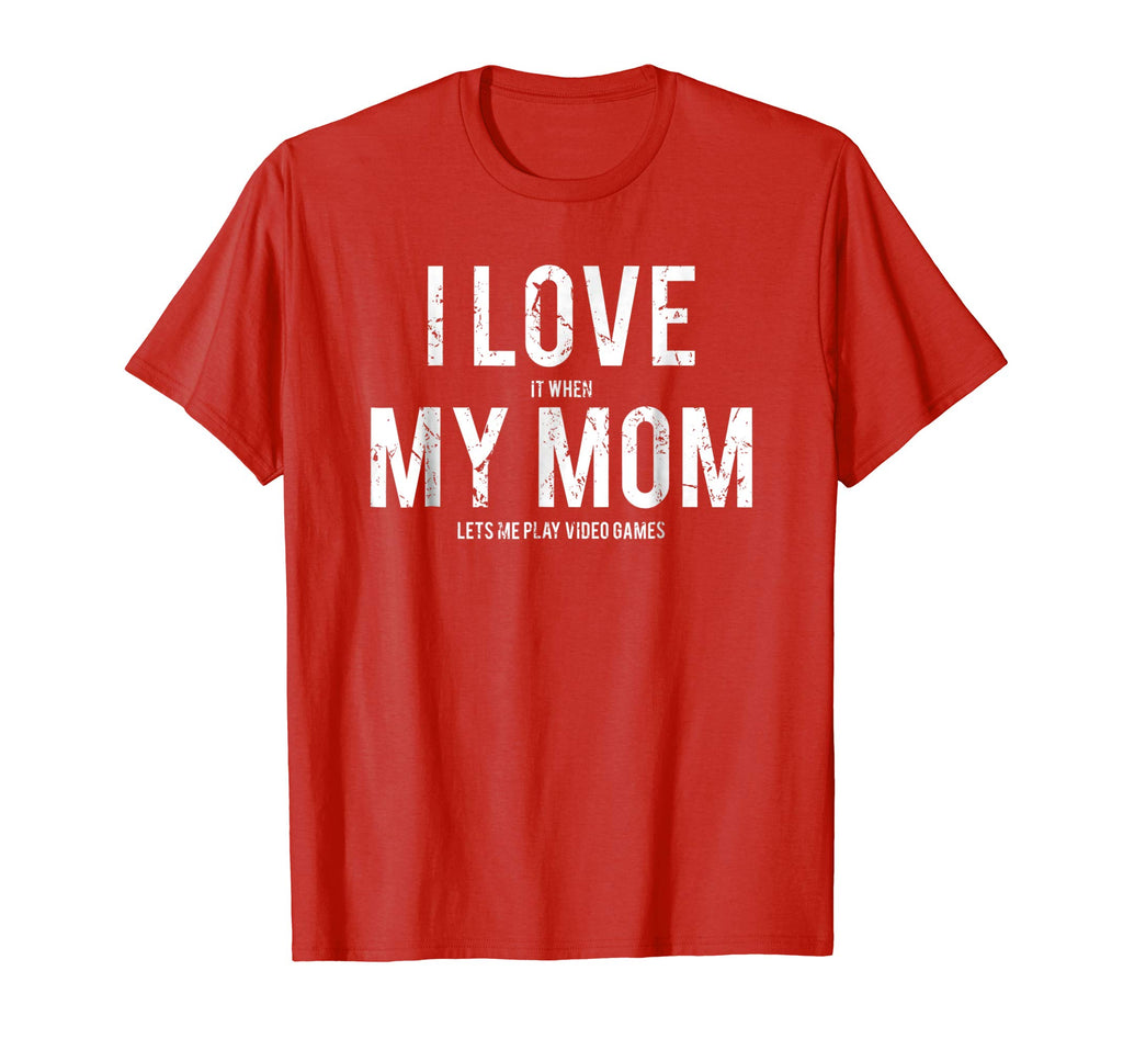 I love my mom T Shirt Funny sarcastic video games gift tee