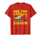 See You Later Excavator Shirt Funny Toddler Boy Kids T-Shirt
