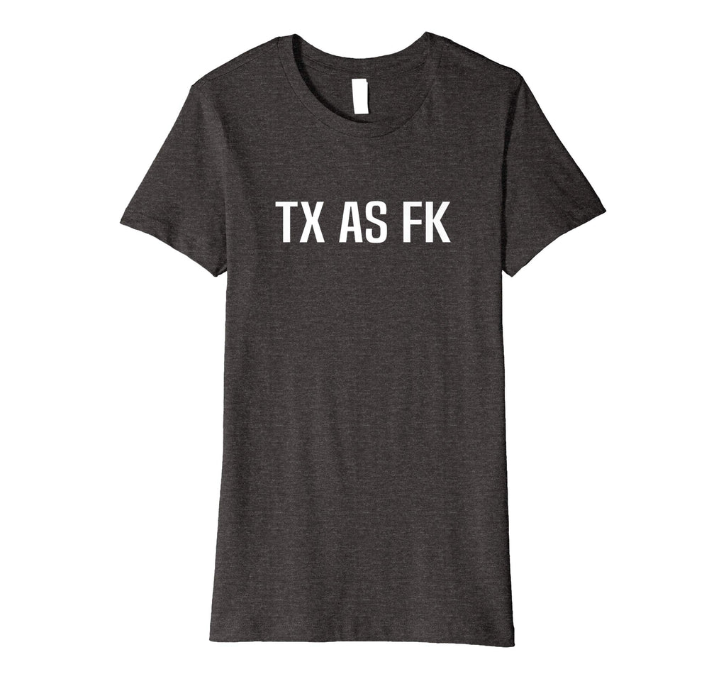 TX AS FK - Texas Pride Funny T-Shirt