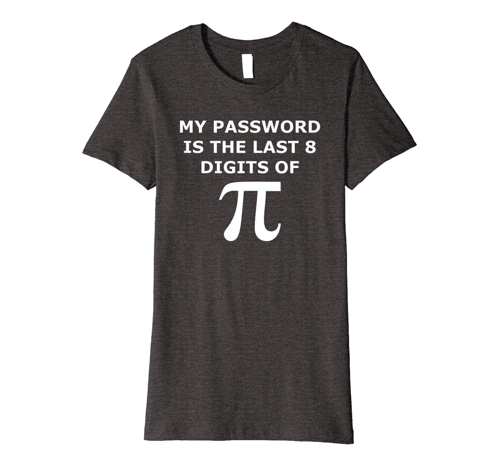 Funny Pi T Shirt-My Password Is The Last 8 Digits Of Pi-Geek