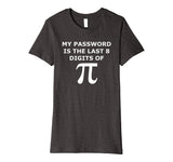 Funny Pi T Shirt-My Password Is The Last 8 Digits Of Pi-Geek