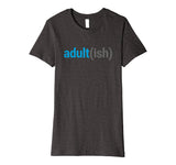 Adult(ish) The Funny Adult-ish Sarcastic Quote T-Shirt