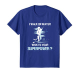 I Walk On Water What's Your Superpower T-Shirt Funny Hockey
