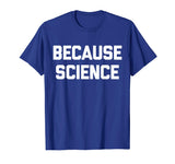 Because Science T-Shirt funny saying sarcastic novelty humor
