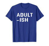 Adultish T-shirt Funny Adult Shirts - Grown Ups