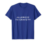 Allergic to Gravity Funny Orthostatic Intolerance Shirt