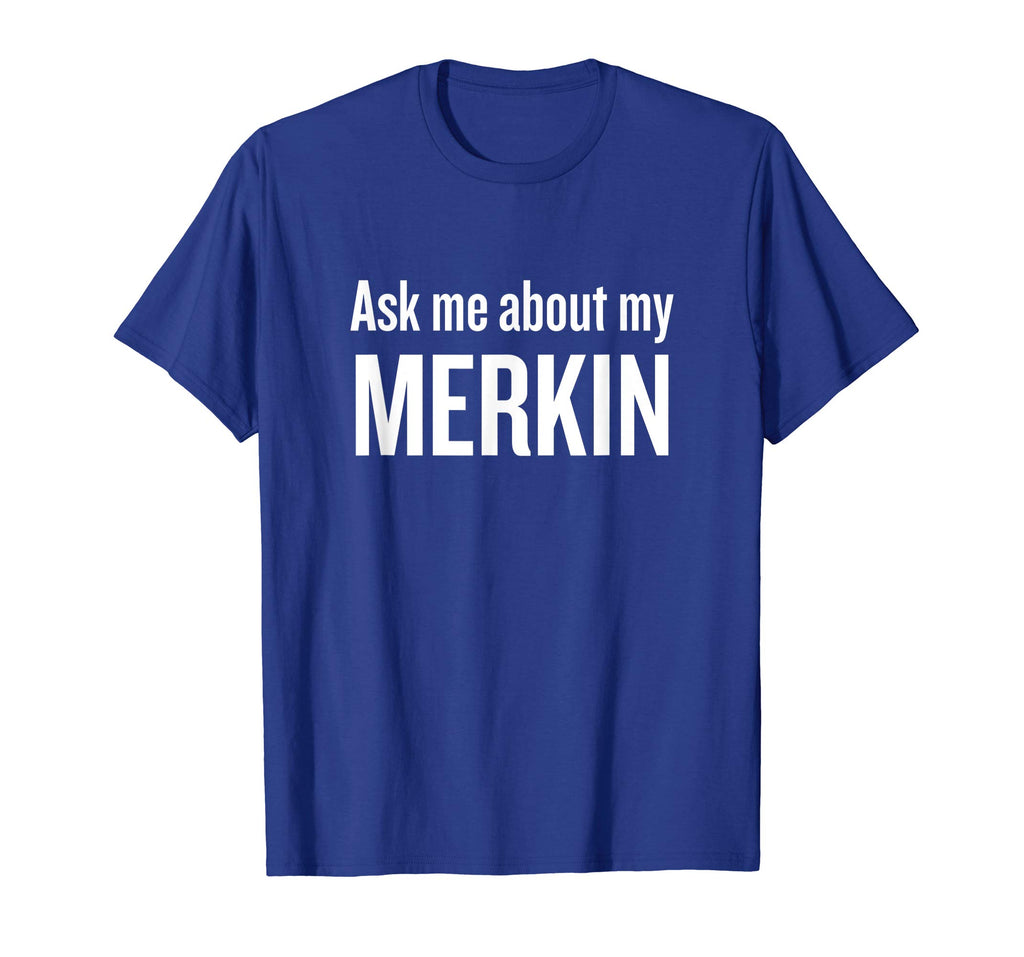 Ask me about my Merkin T-shirt Funny Cool Trending T-Shirt
