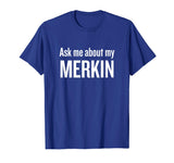 Ask me about my Merkin T-shirt Funny Cool Trending T-Shirt