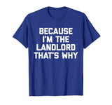 Because I'm The Landlord T-Shirt funny saying sarcastic cool