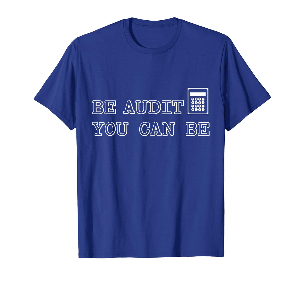Funny Auditor / Auditing T-shirt &quot;Be Audit You Can Be&quot;