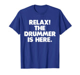 Relax! The Drummer Is Here T-Shirt funny saying sarcastic