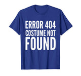 404 Error - Costume Not Found - Funny T-Shirt Halloween