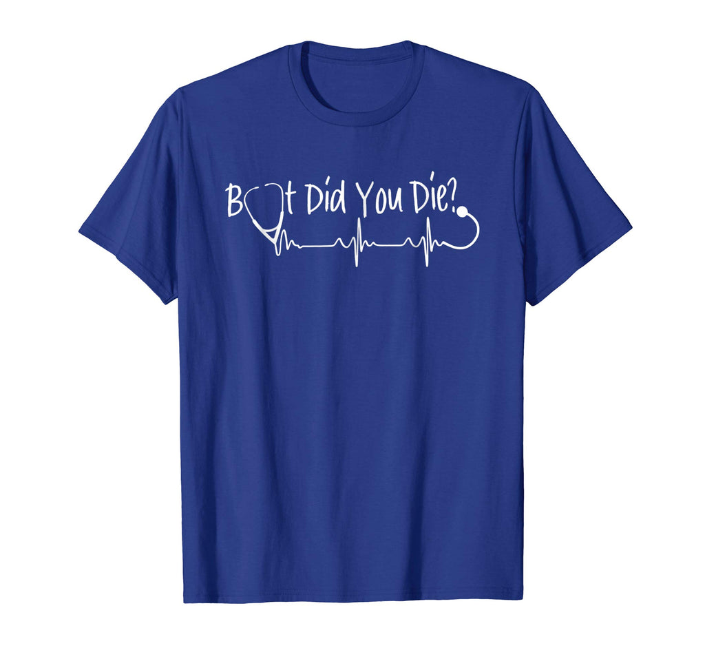 Funny Nurse But Did You Die Tshirt