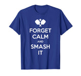 Pickleball Shirt Funny Forget Calm and Smash It T-Shirt