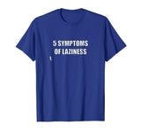 5 Symptoms Of Laziness Funny T Shirt