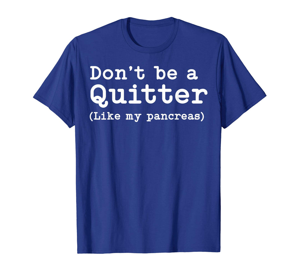 Don't Be A Quitter Funny Type 1 Diabetes T Shirt