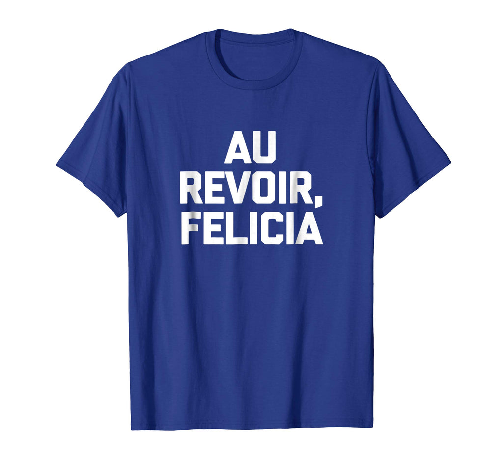 Au Revoir, Felicia T-Shirt funny saying French shirt France