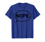 NOPE. - Funny T-Shirt