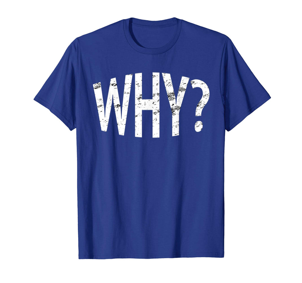 Always Ask Why? Funny Novelty Gift T-Shirt