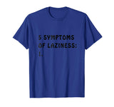 5 Symptoms of Laziness - Funny T-shirt