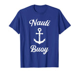 Funny Sailing T Shirt | Nauti Buoy Nautical Sailor Boat Tee