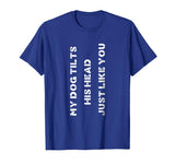 Funny Dog T-Shirt Head Tilt Joke Dog Owner Humor T-Shirt
