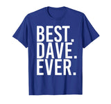 BEST. DAVE. EVER. Shirt Funny Men Father's Gift Idea