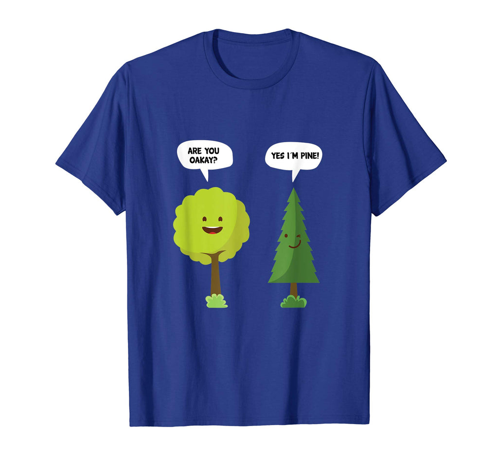 Are You Oakay? Yes I'm Pine Funny Oak Tree Pun T-Shirt