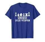Choose Your Weapon Chess Strategy Funny Chess Lovers T-Shirt