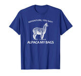 Adventure You Say? Alpaca My Bags - Funny Hiking Apparel