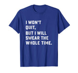 Funny Workout &amp; Running Shirt - I Won't Quit