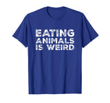 Eating Animals Is Weird T-Shirt - Vegan Vegetarian Funny Tee
